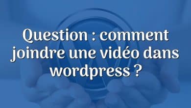 Question : comment joindre une vidéo dans wordpress ?